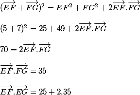 (\vec{EF}+\vec{FG})^{2}=EF^{2}+FG^{2}+2\vec{EF}.\vec{FG}
 \\ 
 \\ (5+7)^{2}=25+49+2\vec{EF}.\vec{FG}
 \\ 
 \\ 70=2\vec{EF}.\vec{FG}
 \\ 
 \\ \vec{EF}.\vec{FG}=35
 \\ 
 \\ \vec{EF}.\vec{EG}=25+2.35